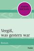 Vergi, was gestern war: Roman (German Edition)