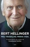 Bert Hellinger: Meu Trabalho, Minha Vida