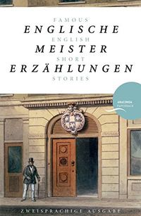 Englische Meistererzhlungen / Famous English Short Stories (Dickens, Hardy, Kipling, Lawrence, Chesterton, Woolf, Greene)