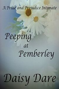 Peeping at Pemberley: A Pride and Prejudice Intimate