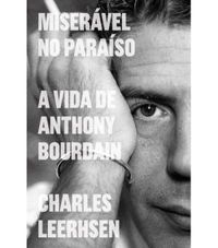 Miservel no Paraso - A Vida de Anthony Bourdain