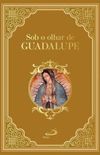 Sob o Olhar de Guadalupe