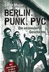 Berlin, Punk, PVC: Die unzensierte Geschichte (German Edition)