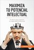 Maximiza tu potencial intelectual: El abec para explotar tu capacidad intelectual (Coaching) (Spanish Edition)