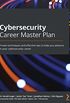 Cybersecurity Career Master Plan: Proven techniques and effective tips to help you advance in your cybersecurity career (English Edition)
