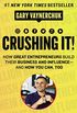 Crushing It. How Great Entrepreneurs Build Their Business and Influence and How You Can, Too