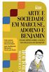 Arte e Sociedade em Marcuse, Adorno e Benjamim