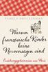 Warum franzsische Kinder keine Nervensgen sind: Erziehungsgeheimnisse aus Paris (German Edition)