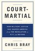 Court-Martial: How Military Justice Has Shaped America from the Revolution to 9/11 and Beyond (English Edition)