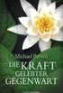 Die Kraft gelebter Gegenwart (German Edition)