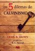 Os 5 Dilemas do Calvinismo