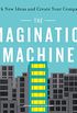 The Imagination Machine: How to Spark New Ideas and Create Your Company