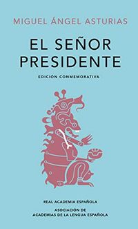 El Seor Presidente (Edicin conmemorativa de la RAE y la ASALE) (Spanish Edition)