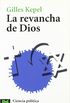 La revancha de Dios / The Revenge of God: Cristianos, Judios Y Musulmanes a La Reconquista Del Mundo