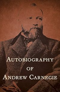 Autobiography of Andrew Carnegie (English Edition)