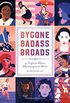 Bygone Badass Broads: 52 Forgotten Women Who Changed the World (English Edition)