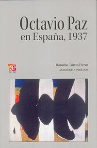 Octavio Paz en Espana, 1937/ Octavio Paz in Spain, 1937