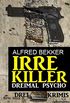 Irre Killer: Dreimal Psycho: Cassiopeiapress Thriller Spannung: Drei Krimis (German Edition)