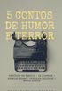 5 Contos de Humor e Terror