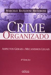 Crime Organizado - Aspectos Gerais E Mecanismos Legais