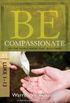 Be Compassionate - Luke 1-13