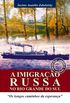 A Imigraao Russa No Rio Grande Do Sul