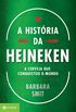 A histria da Heineken: A cerveja que conquistou o mundo