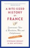 A Bite-Sized History of France: Gastronomic Tales of Revolution, War, and Enlightenment (English Edition)