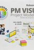 Pm Visual. Project Model Visual. Gesto de Projetos Simples e Eficaz