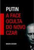 Putin - A Face Oculta do Novo Czar