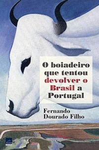 O Boiadeiro que Tentou Devolver o Brasil a Portugal
