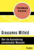 Grausames Mitleid: ber die Aussonderung unerwnschter Menschen (German Edition)