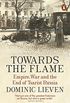 Towards the Flame: Empire, War and the End of Tsarist Russia (English Edition)