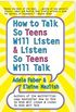 How to Talk So Teens Will Listen So Teens Will Talk