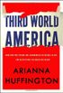 Third World America: How Our Politicians Are Abandoning the Middle Class and Betraying the American Dream