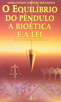 O Equilbrio do Pndulo. A Biotica e a Lei. Implicaes Mdico-Legais