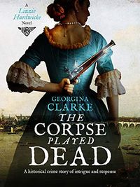 The Corpse Played Dead: A historical crime story of intrigue and suspense (Lizzie Hardwicke Book 2) (English Edition)