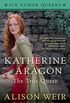 Katherine of Aragon, The True Queen: A Novel (Six Tudor Queens Book 1) (English Edition)