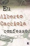 Eu Alberto Cacciola Confesso: