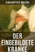 Der eingebildete Kranke (Le Malade imaginaire): Eine der grten Komdien der Weltliteratur (German Edition)
