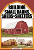 Building Small Barns, Sheds & Shelters (English Edition)