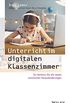 Unterricht im digitalen Klassenzimmer: So meistern Sie die neuen schulischen Herausforderungen (German Edition)