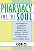 Pharmacy for the Soul: A Comprehensive Collection of Meditations, Relaxation and Awareness Exercises, and Other Practices for Physical and Em