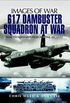 617 Dambuster Squadron At War: Rare Photographs From Wartime Archives (Images of War) (English Edition)
