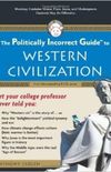 The Politically Incorrect Guide to Western Civilization (Politically Incorrect Guides)