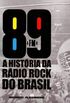 89 FM: A Histria da Rdio Rock do Brasil