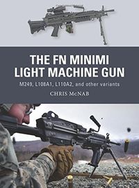 The FN Minimi Light Machine Gun: M249, L108A1, L110A2, and other variants