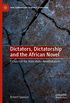Dictators, Dictatorship and the African Novel: Fictions of the State under Neoliberalism (New Comparisons in World Literature) (English Edition)