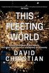 This Fleeting World: A Very Small Book of Big History, or the Story of the Universe and History of Humanity (This World of Ours) (English Edition)