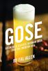 Gose: Brewing a Classic German Beer for the Modern Era (English Edition)